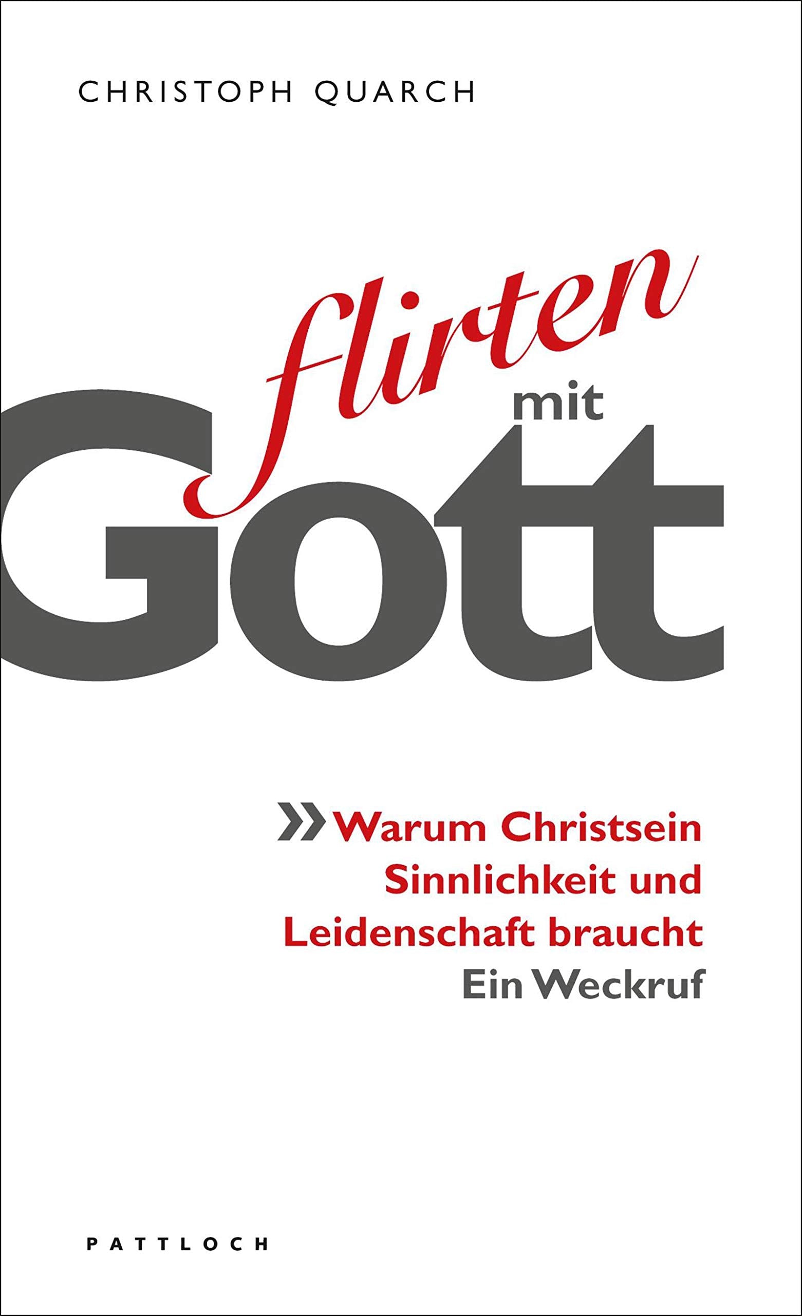 Flirten mit Gott: Warum Christsein Sinnlichkeit und Leidenschaft braucht Religion & Esotericism