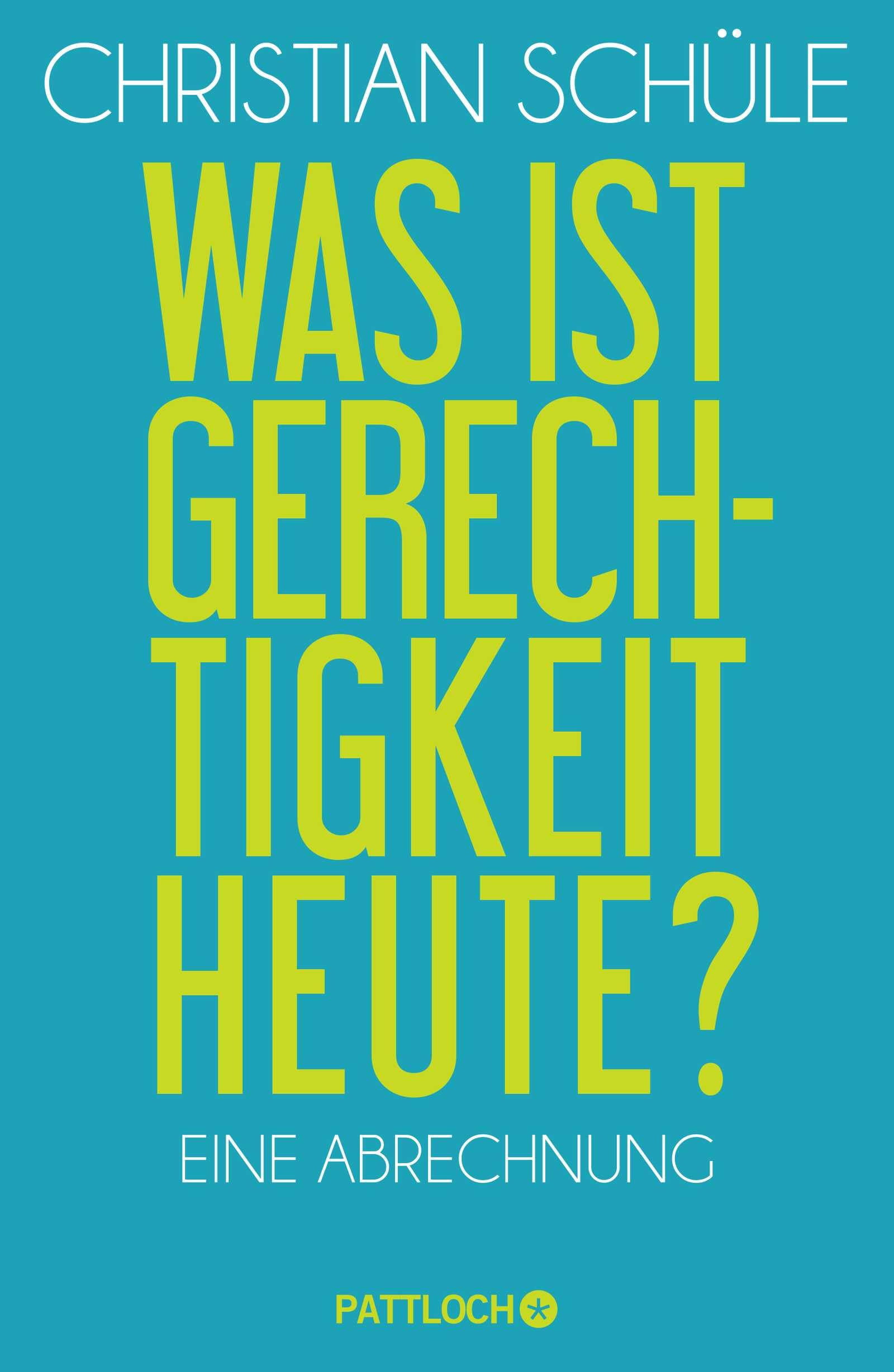 Was ist Gerechtigkeit heute?: Eine Abrechnung Philosophy