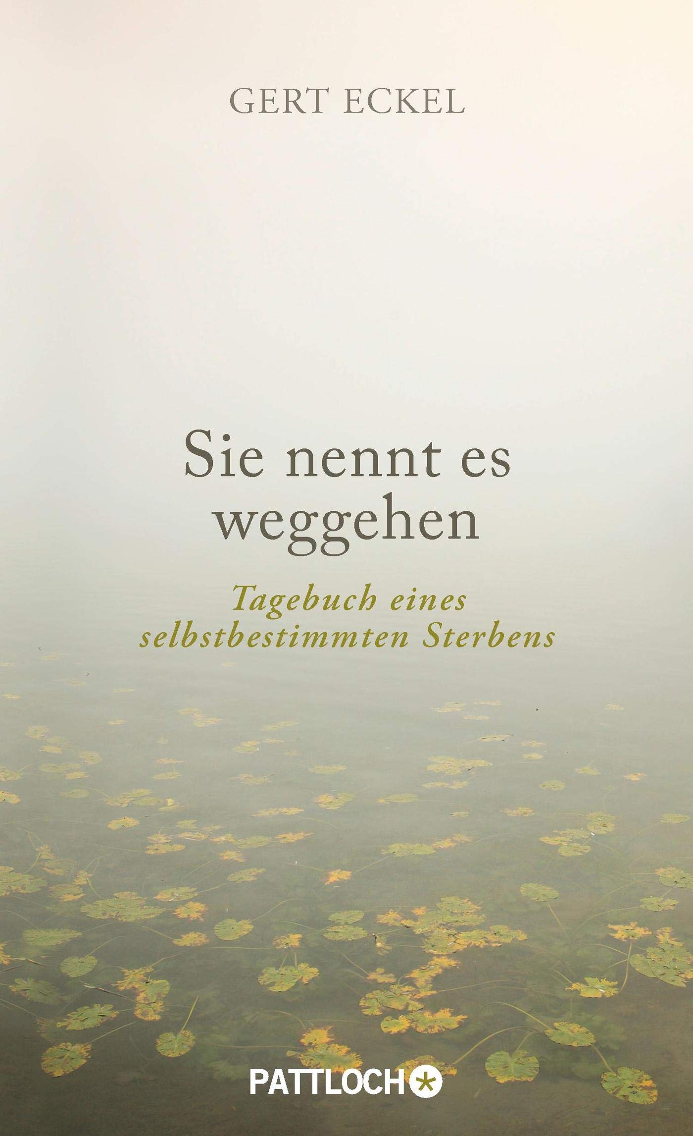 Sie nennt es weggehen: Tagebuch eines selbstbestimmten Sterbens Books