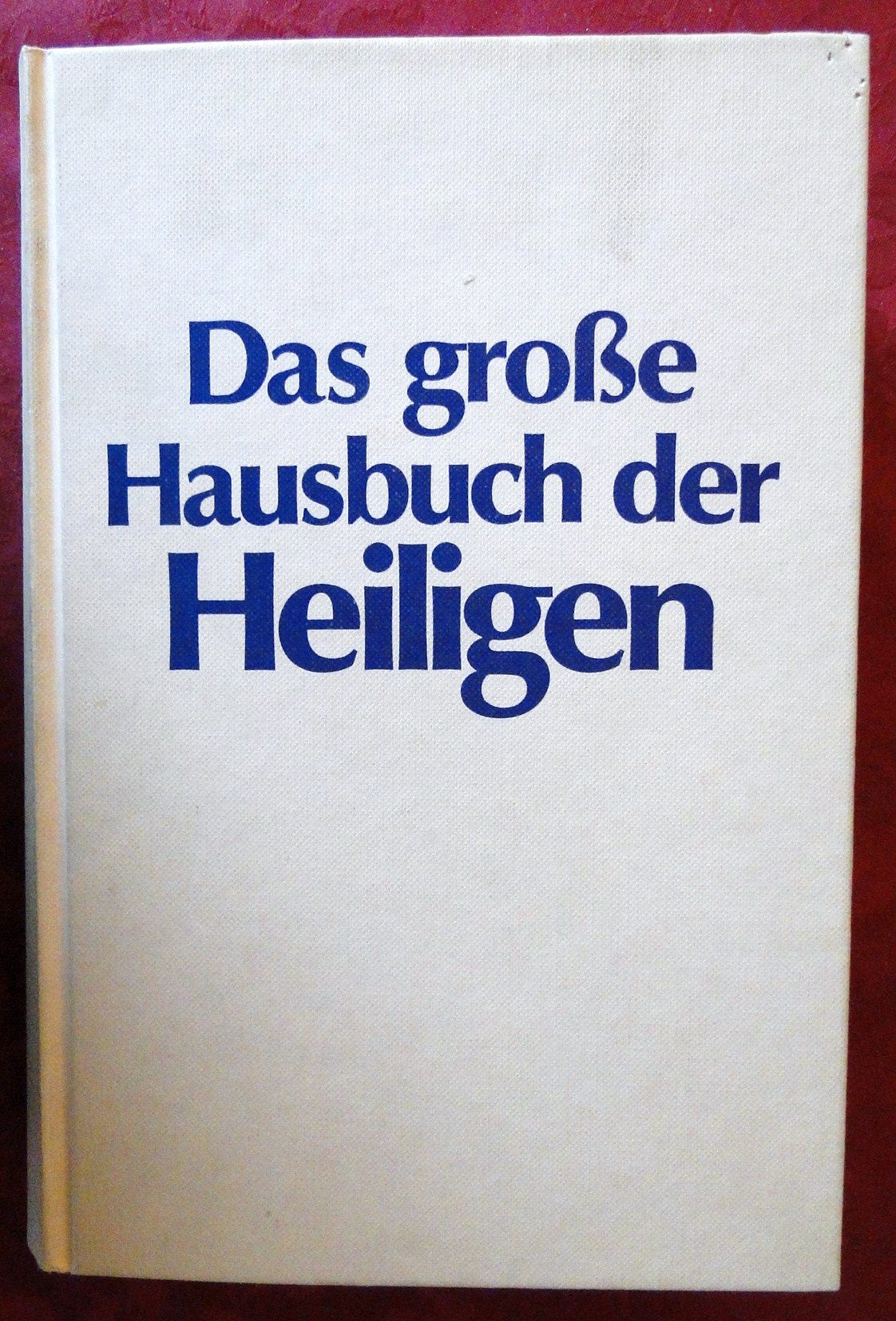 Das grosse Hausbuch der Heiligen. Namenspatronen die uns begleiten - Berichte und Legenden Books