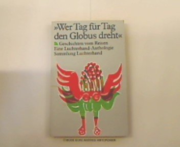 Wer Tag für Tag den Globus dreht. (7446 020). Geschichten vom Reisen. Eine Luchterhand- Anthologie. Books