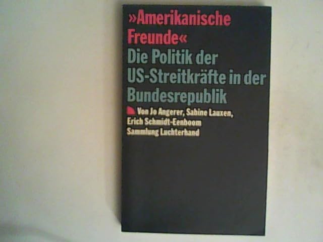 Amerikanische Freunde. (7445 962). Die Politik der US- Streitkräfte in der Bundesrepublik. German history