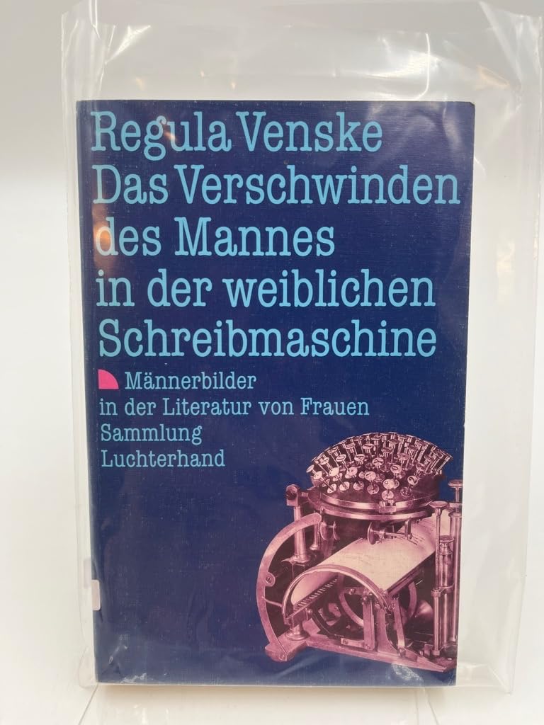Das Verschwinden des Mannes in der weiblichen Schreibmaschine (7442 491). Männerbilder in der Literatur von Frauen. Inspiring women Books