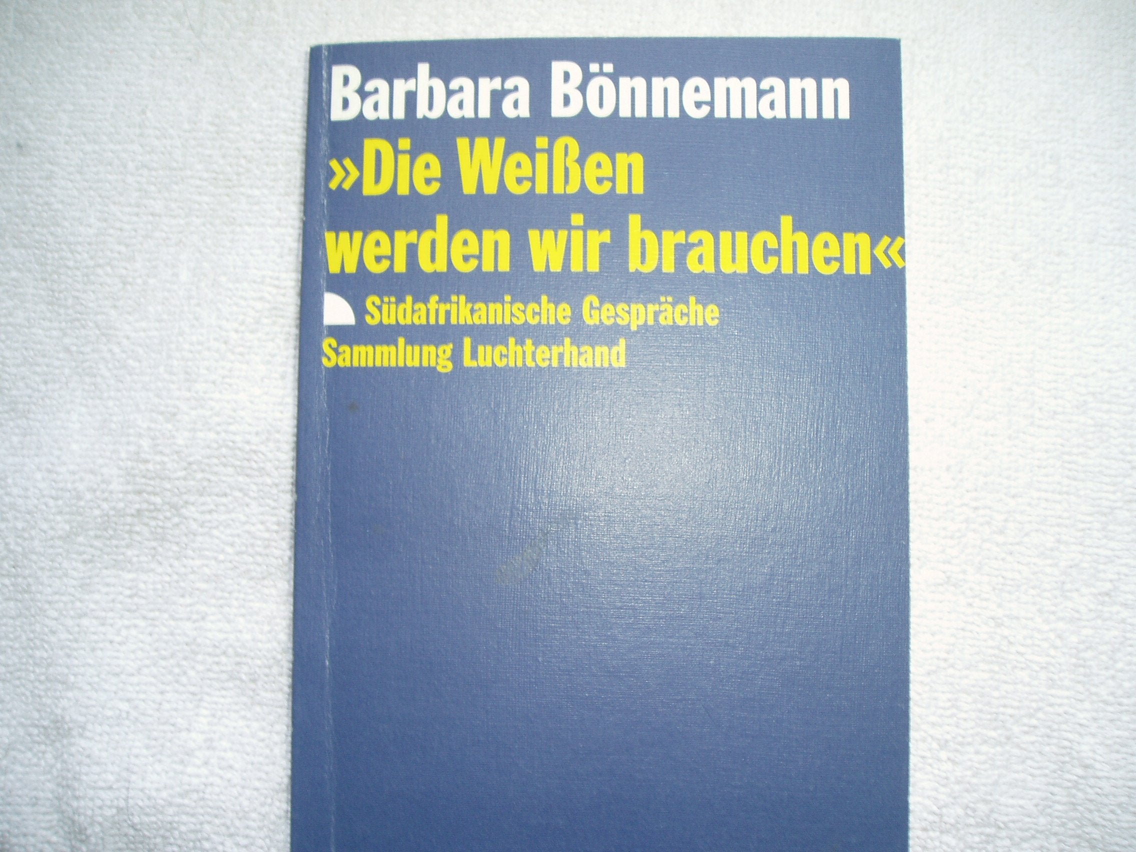 'Die Weißen werden wir brauchen'. (7445 130). Südafrikanische Gespräche. Books