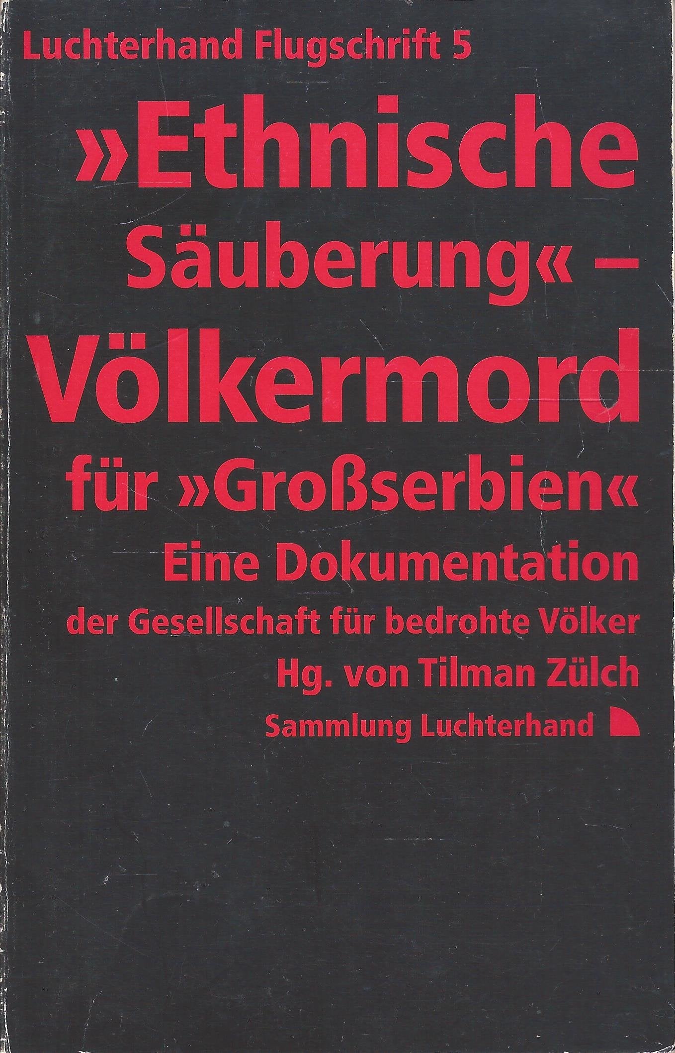 Luchterhand Flugschrift, Bd.5, Ethnische Säuberung, Völkermord für 'Großserbien': Eine Dokumentation der Gesellschaft für bedrohte Völker Law