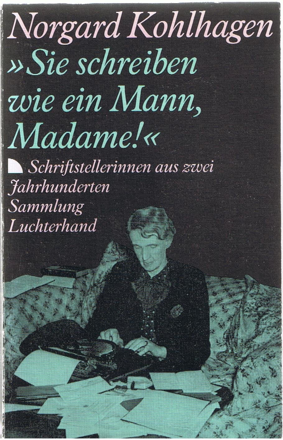 Sie schreiben wie ein Mann, Madame. (7445 598). Schriftstellerinnen aus zwei Jahrhunderten. Contemporary literature