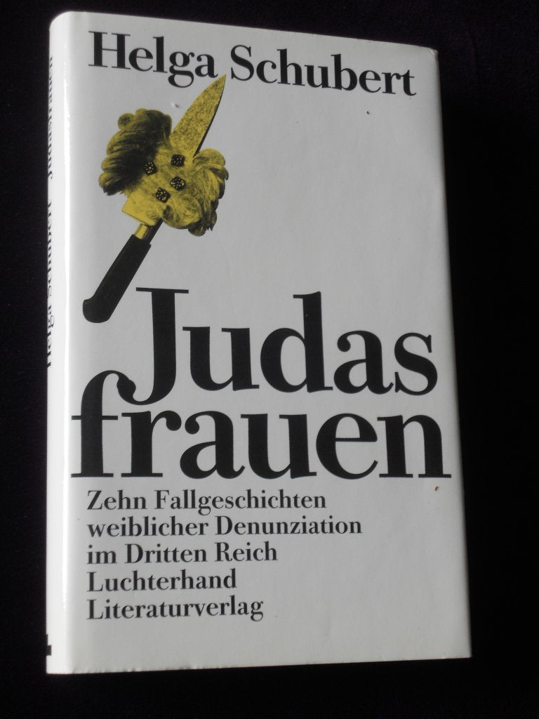 Judasfrauen. Zehn Fallgeschichten weiblicher Denunziation im Dritten Reich Politics & History