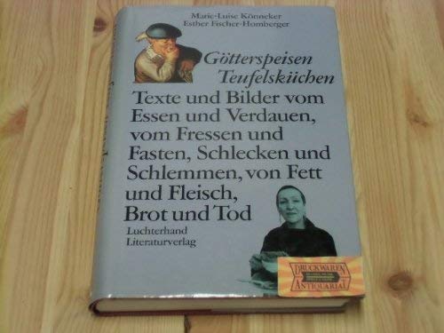 Götterspeisen Teufelsküchen. Texte und Bilder vom Essen und Verdauen, vom Fressen und Fasten, Schlecken und Schlemmen, von Fett und Fleisch, Brot und Tod Business & Technology