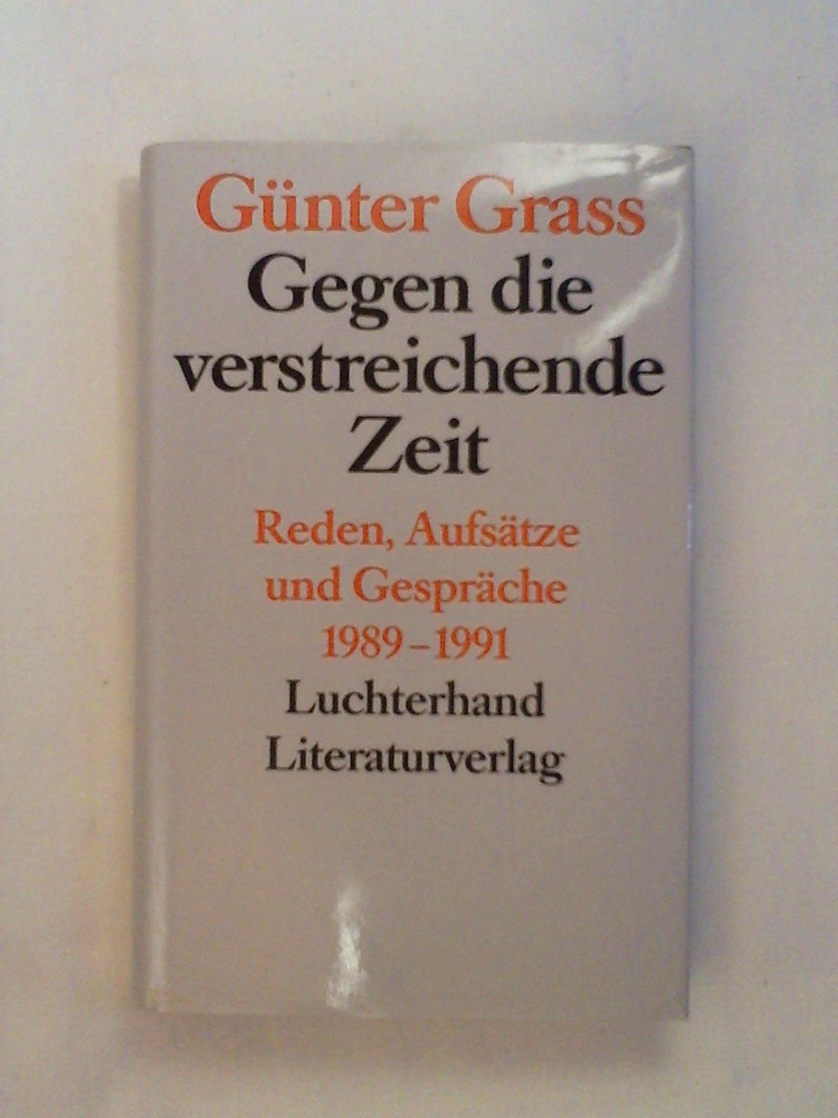Gegen die verstreichende Zeit. Reden, Aufsätze und Gespräche 1989-1991 Professional & Reference Books