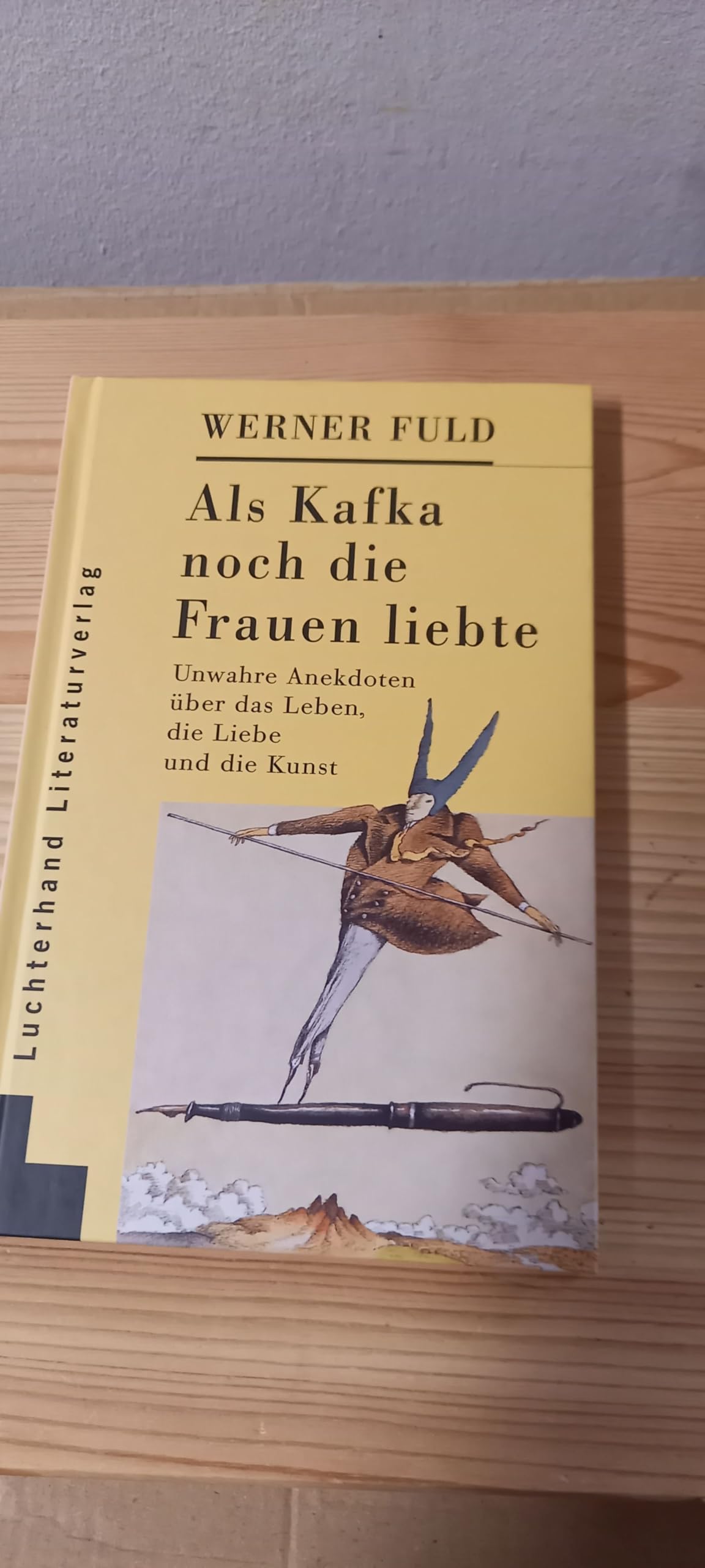 Als Kafka noch die Frauen liebte. Unwahre Anekdoten über das Leben, die Liebe und die Kunst Books