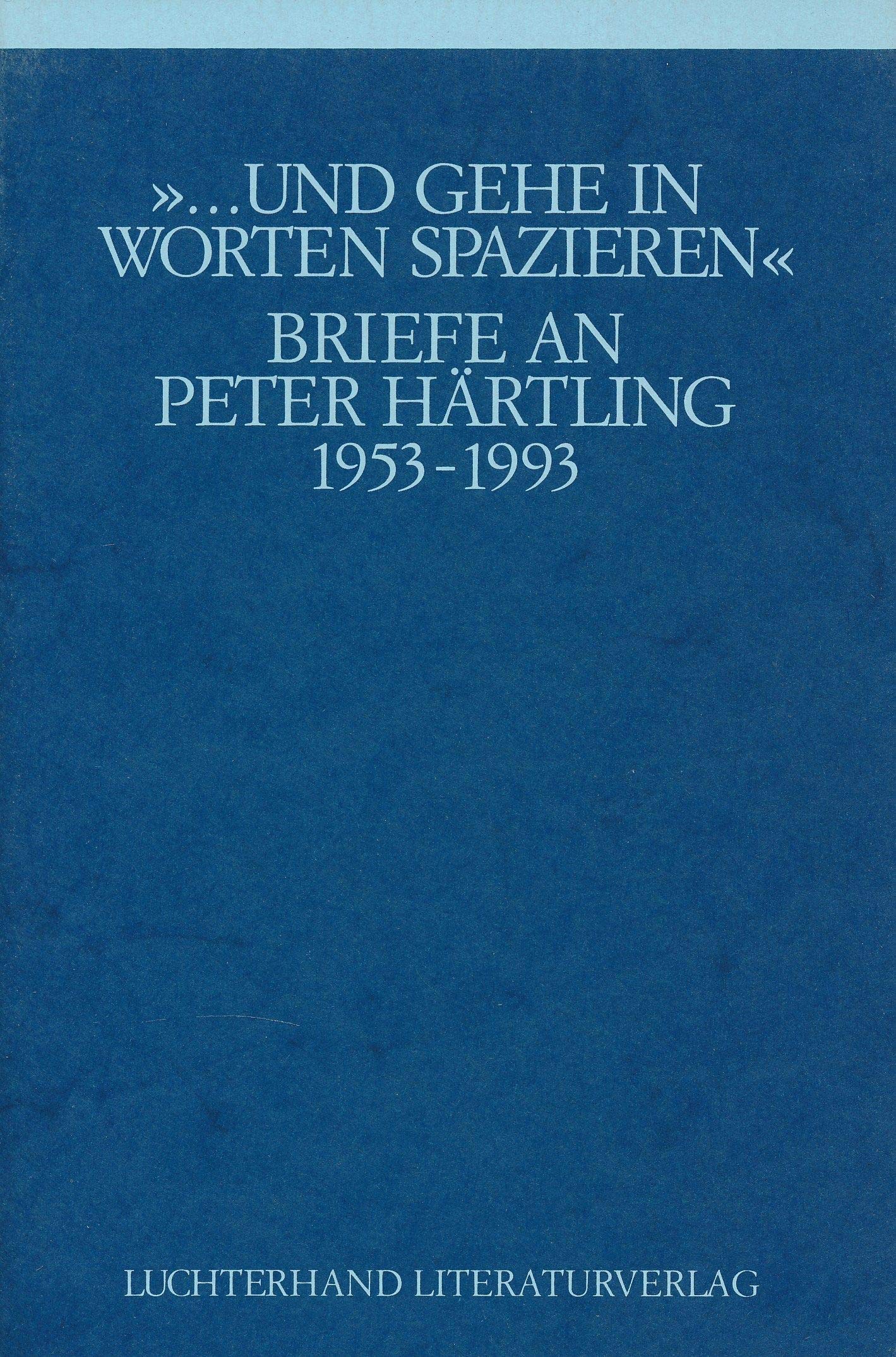 und gehe in Worten spazieren. Briefe an Peter Härtling 1953 - 1993 Essays & Short Stories