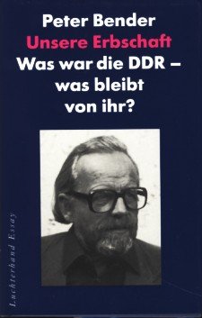 Unsere Erbschaft: Was war die DDR, was bleibt von ihr? German history