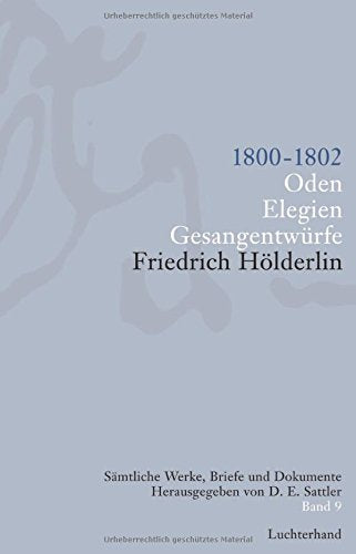 Friedrich Hölderlin. Sämtliche Werke, Briefe und Dokumente. 12 Bände: Sämtliche Werke, Briefe und Dokumente. Band 9: 1800-1802. Oden; Elegien; Gesangentwürfe Classics