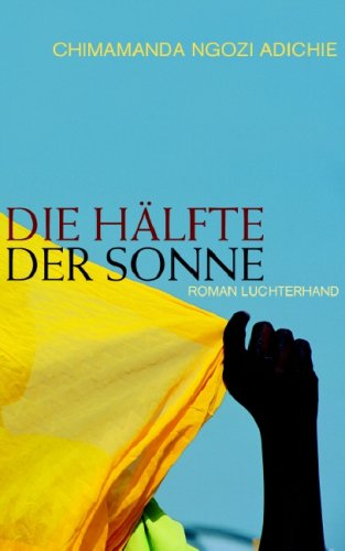 Die Hälfte der Sonne: Roman: Roman. Ausgezeichnet mit dem Orange Prize 2007 Contemporary literature