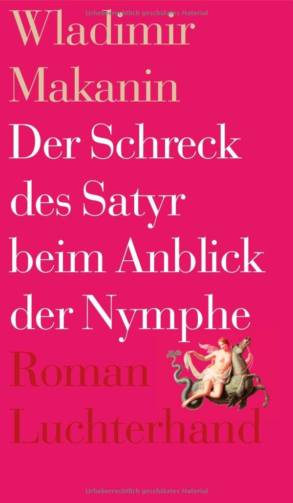 Der Schreck des Satyr beim Anblick der Nymphe: Roman (Hardcover Fiction) Contemporary literature