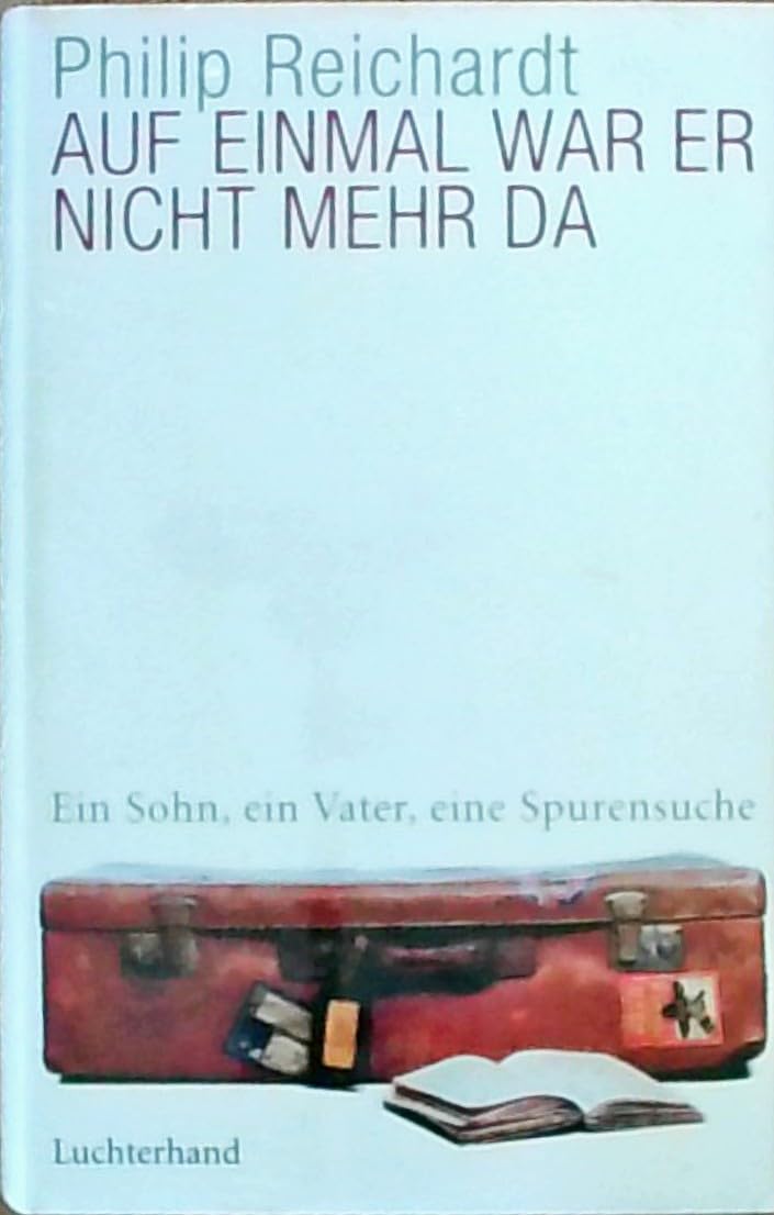 Auf einmal war er nicht mehr da: Ein Sohn, ein Vater, eine Spurensuche (Hardcover Fiction) Personalities