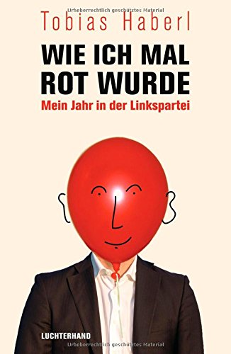 Wie ich mal rot wurde: Mein Jahr in der Linkspartei Law