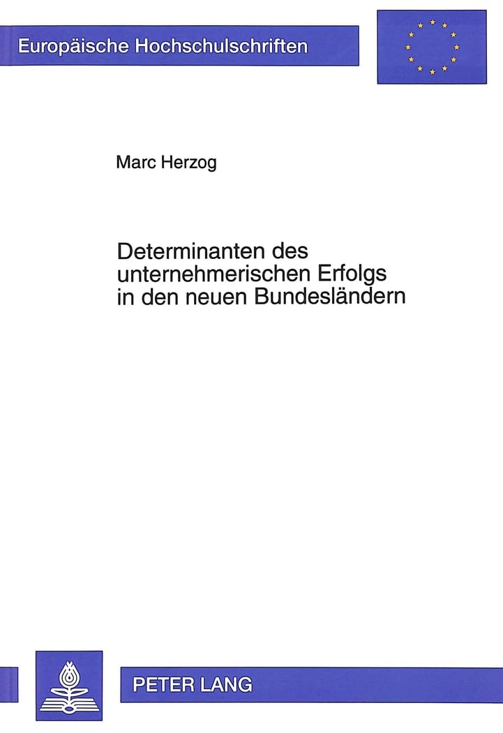 Determinanten des unternehmerischen Erfolgs in den neuen Bundesländern: Eine empirische Untersuchung mittelständischer Industrieunternehmen in ... / Série 5: Sciences économiques, Band 1941) Law