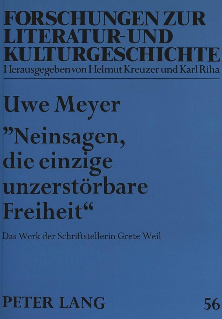 «Neinsagen, Die Einzige Unzerstoerbare Freiheit»: Das Werk Der Schriftstellerin Grete Weil: 56 (Forschungen Zur Literatur- Und Kulturgeschichte) book