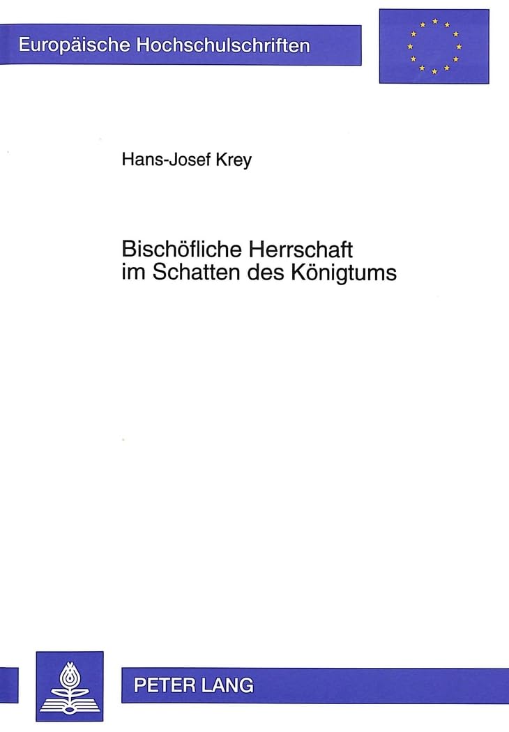 Bischöfliche Herrschaft im Schatten des Königtums: Studien zur Geschichte des Bistums Speyer in spätsalischer und frühstaufischer Zeit: Studien zur ... / Série 3: Histoire et sciences auxiliaires) German history