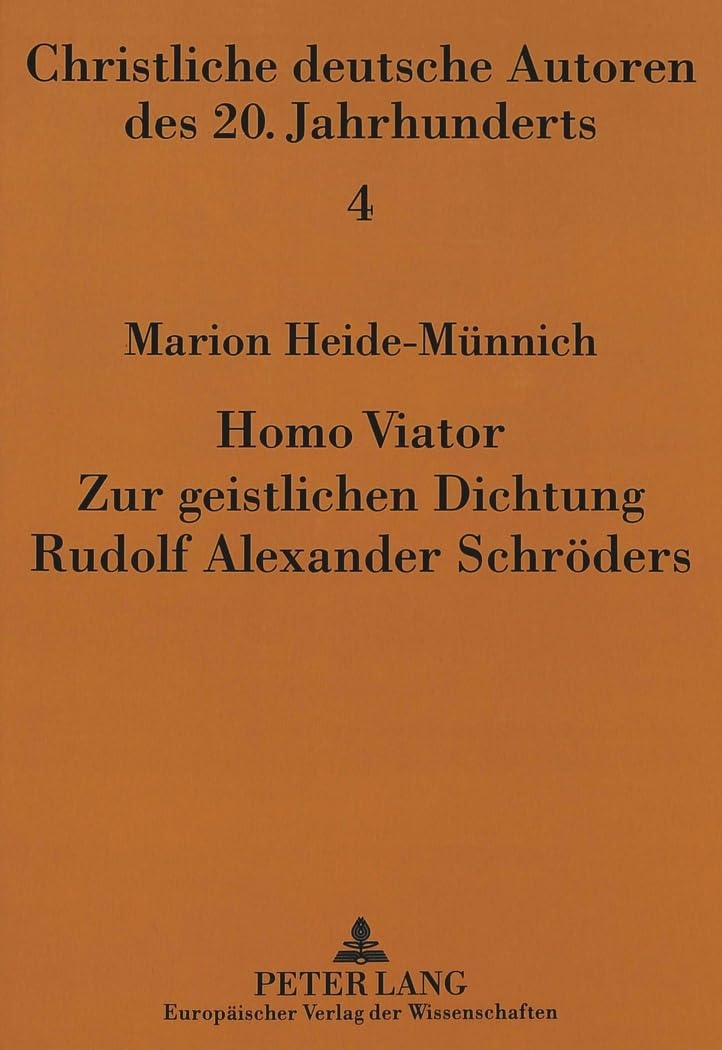 Homo Viator: Zur geistlichen Dichtung Rudolf Alexander Schröders (Christliche deutsche Autoren des 20. Jahrhunderts, Band 4) Social Sciences