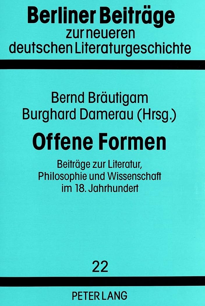 Offene Formen: Beiträge zur Literatur, Philosophie und Wissenschaft im 18. Jahrhundert (Berliner Beiträge zur neueren deutschen Literaturgeschichte, Band 22) Philosophy