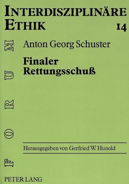 Finaler Rettungsschuß: Theologisch-ethische Untersuchung zum finalen Rettungsschuß als lex specialis: Theologisch-ethische Untersuchung zum finalen ... (Forum Interdisziplinäre Ethik, Band 14) Law