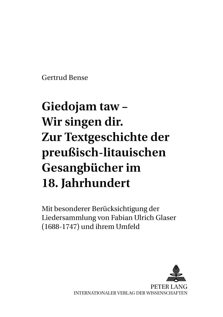 «Giedojam taw – Wir singen dir». Zur Textgeschichte der preußisch-litauischen Gesangbücher im 18. Jahrhundert: Mit besonderer Berücksichtigung der ... linguistiques et textuelles, Band 8) Social Sciences