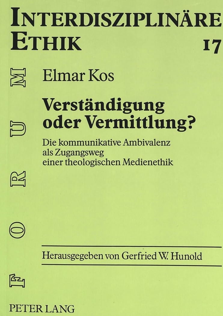 Verständigung oder Vermittlung?: Die kommunikative Ambivalenz als Zugangsweg einer theologischen Medienethik: Die kommunikative Ambivalenz als ... (Forum Interdisziplinäre Ethik, Band 17) Law
