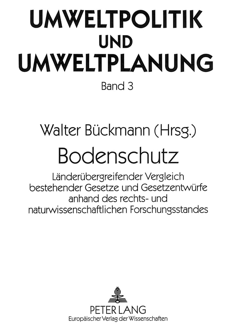 Bodenschutz: Länderübergreifender Vergleich bestehender Gesetze und Gesetzentwürfe anhand des rechts- und naturwissenschaftlichen Forschungsstandes- ... (Umweltpolitik und Umweltplanung, Band 3) Law