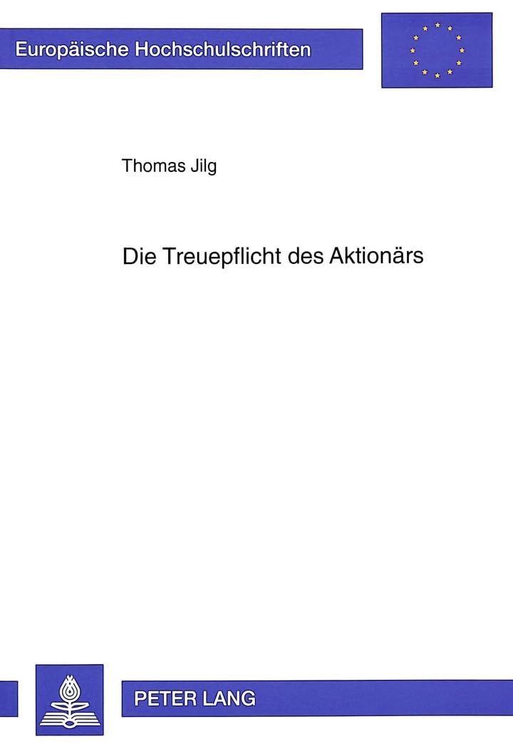 Die Treuepflicht des Aktionärs: Dissertationsschrift (Europäische Hochschulschriften Recht / Reihe 2: Rechtswissenschaft / Series 2: Law / Série 2: Droit, Band 2005) Law