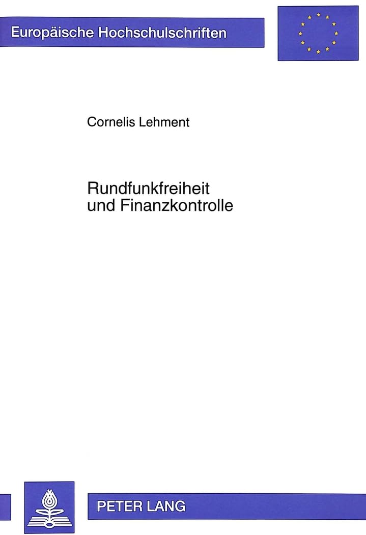 Rundfunkfreiheit und Finanzkontrolle: Zur Rechnungsprüfung bei den öffentlich-rechtlichen Rundfunkanstalten und den Landesmedienanstalten: Zur ... / Series 2: Law / Série 2: Droit, Band 2001) Law