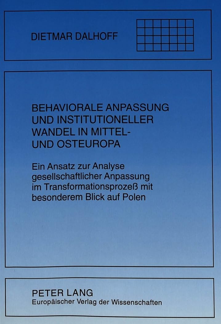 Behaviorale Anpassung und institutioneller Wandel in Mittel- und Osteuropa: Ein Ansatz zur Analyse gesellschaftlicher Anpassung im ... Blick auf Polen. Dissertationsschrift Law