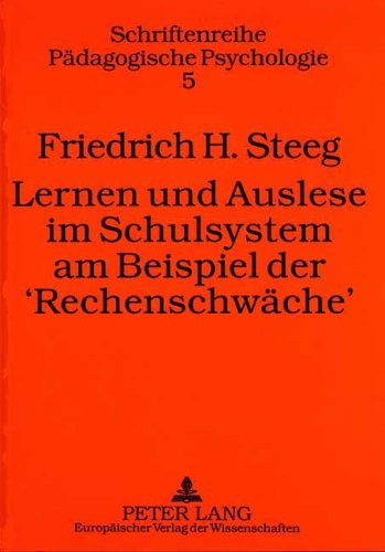 Lernen und Auslese im Schulsystem am Beispiel der «Rechenschwäche»: Mehrebenenanalyse der Funktionen unseres Bildungssystems und Versuch einer ... (Schriftenreihe pädagogische Psychologie) Medicine