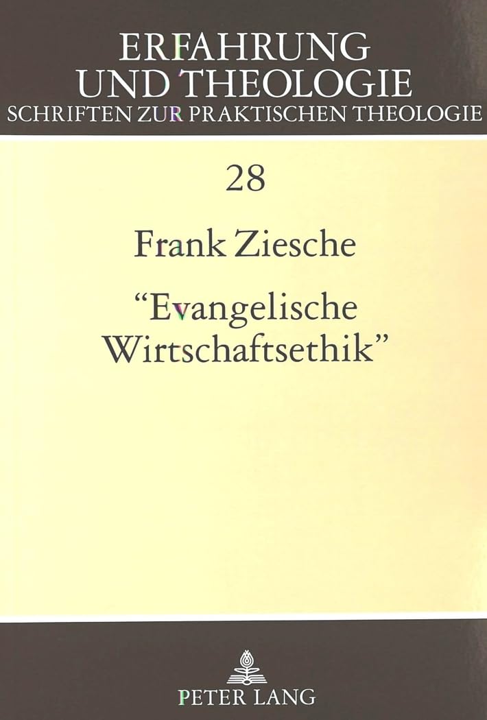 «Evangelische Wirtschaftsethik»: Eine Untersuchung zu Georg Wünschs wirtschaftsethischem Werk: Eine Untersuchung zu Georg Wünschs wirtschaftsethischem ... Schriften zur praktischen Theologie, Band 28) Business, Finance & Career
