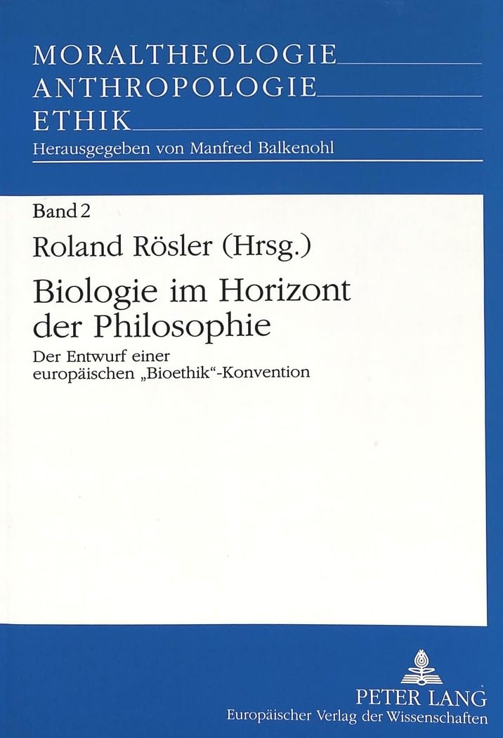 Biologie im Horizont der Philosophie: Der Entwurf einer europäischen «Bioethik»-Konvention (Moraltheologie - Anthropologie - Ethik, Band 2) Medicine