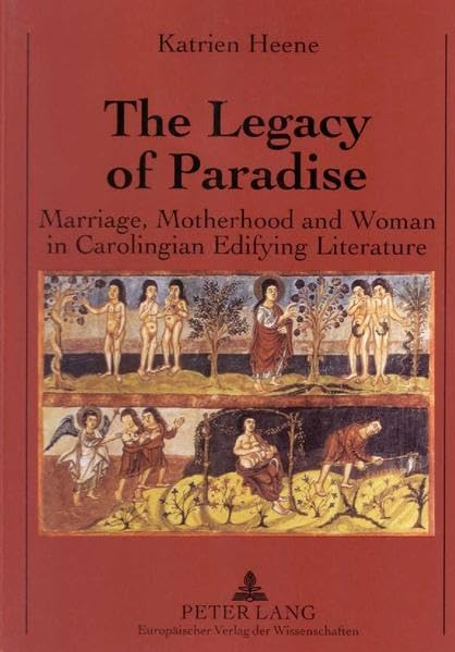 The Legacy of Paradise: Marriage, Motherhood and Woman in Carolingian Edifying Literature Contemporary literature Books