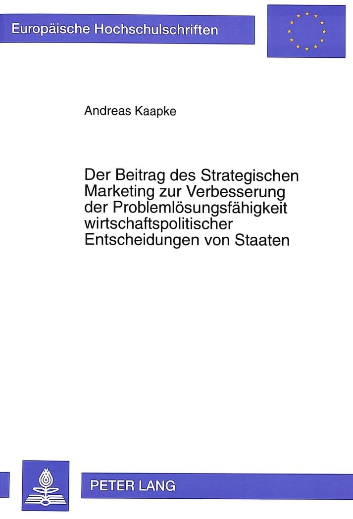 Der Beitrag des Strategischen Marketing zur Verbesserung der Problemlösungsfähigkeit wirtschaftspolitischer Entscheidungen von Staaten: dargestellt am ... / Série 5: Sciences économiques, Band 2010) Law