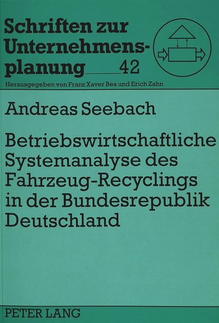Betriebswirtschaftliche Systemanalyse des Fahrzeug-Recyclings in der Bundesrepublik Deutschland: Eine System-Dynamics-Studie: Eine ... (Schriften zur Unternehmensplanung, Band 42) Law