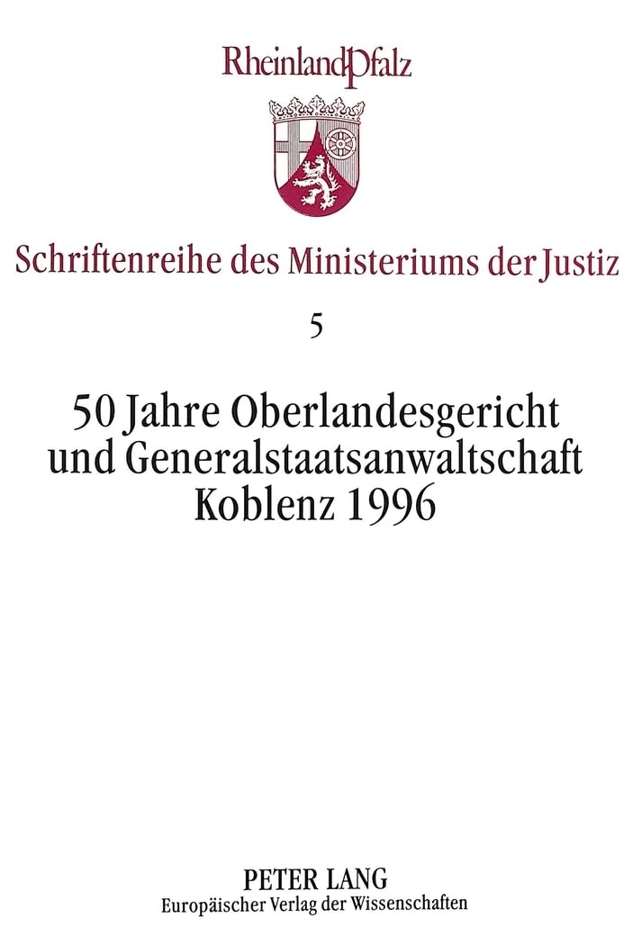 50 Jahre Oberlandesgericht und Generalstaatsanwaltschaft Koblenz 1996 (Schriftenreihe des Ministeriums der Just, Band 5) Law