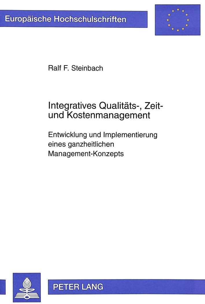 Integratives Qualitäts-, Zeit- und Kostenmanagement: Entwicklung und Implementierung eines ganzheitlichen Management-Konzepts (Europäische ... / Série 5: Sciences économiques, Band 2033) Law