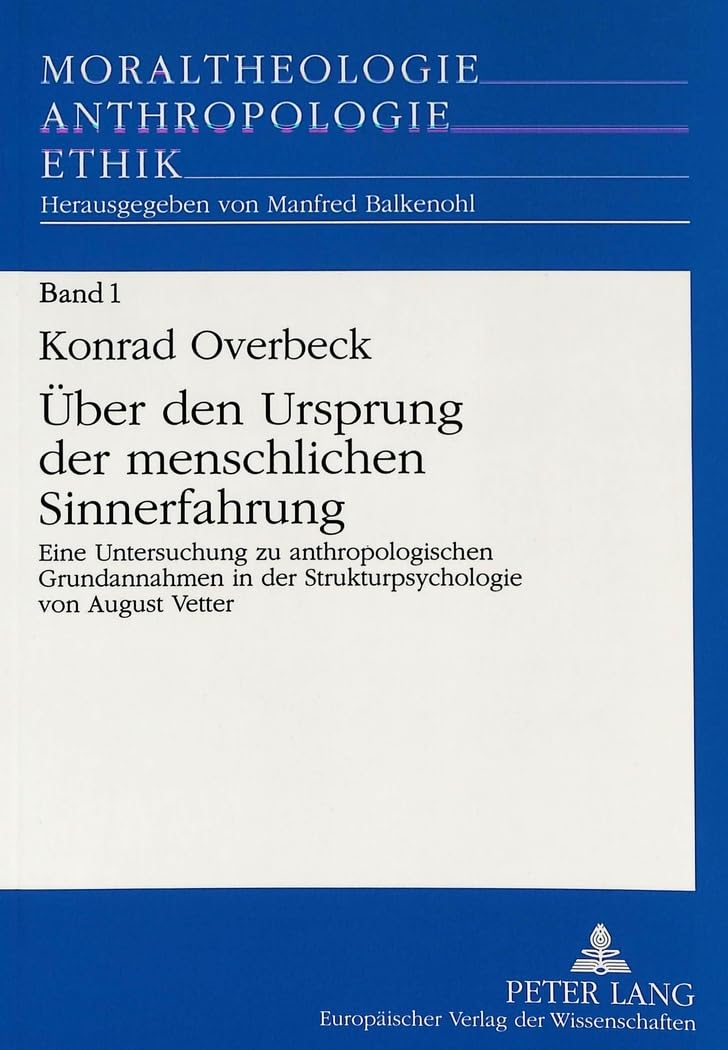 Über den Ursprung der menschlichen Sinnerfahrung: Eine Untersuchung zu anthropologischen Grundannahmen in der Strukturpsychologie von August Vetter: ... - Anthropologie - Ethik, Band 1) Medicine