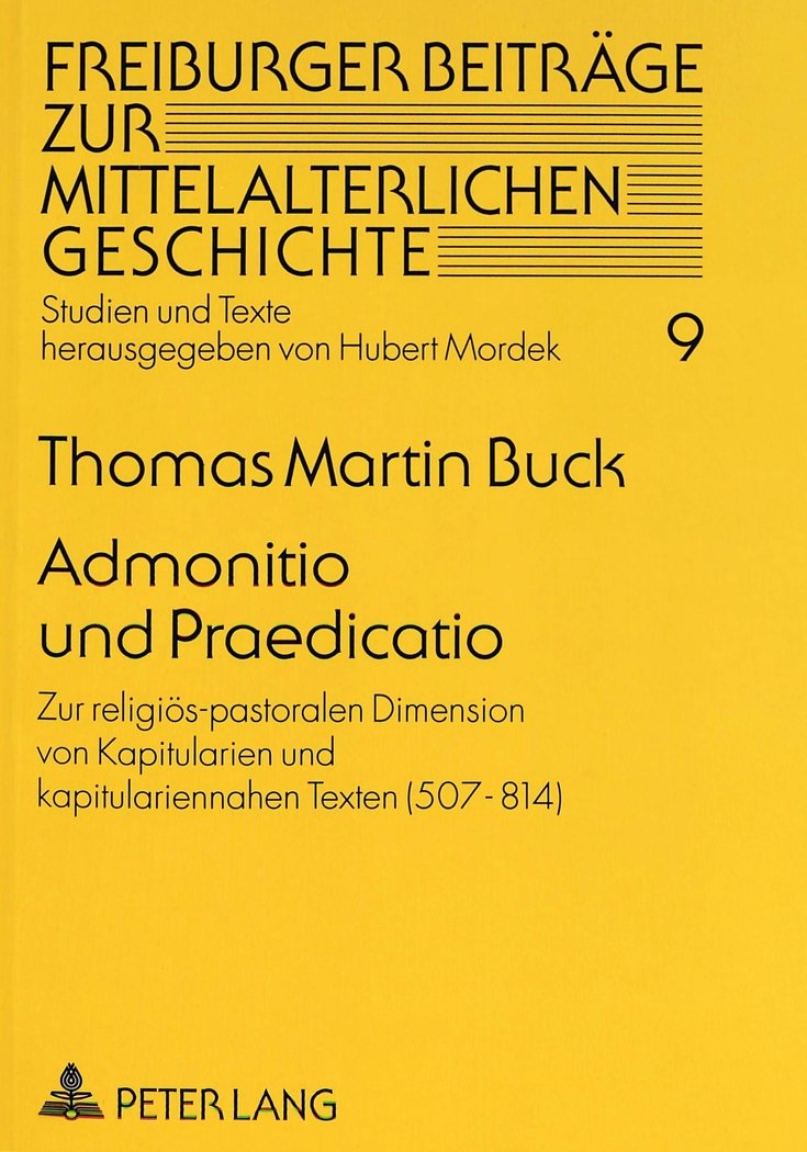 Admonitio und Praedicatio: Zur religiös-pastoralen Dimension von Kapitularien und kapitulariennahen Texten (507-814): Zur religiös-pastoralen ... Geschichte / Studien und Texte, Band 9) Politics & History