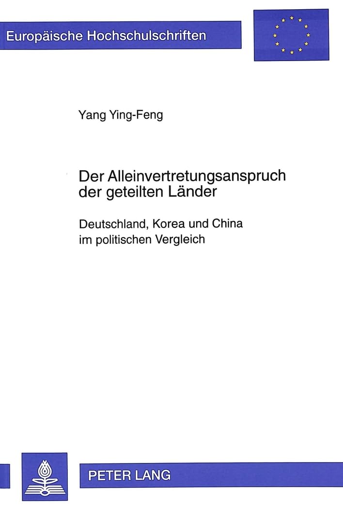 Der Alleinvertretungsanspruch der geteilten Länder: Deutschland, Korea und China im politischen Vergleich: Deutschland, Korea und China im politischen ... Histoire et sciences auxiliaires, Band 731) Politics & History