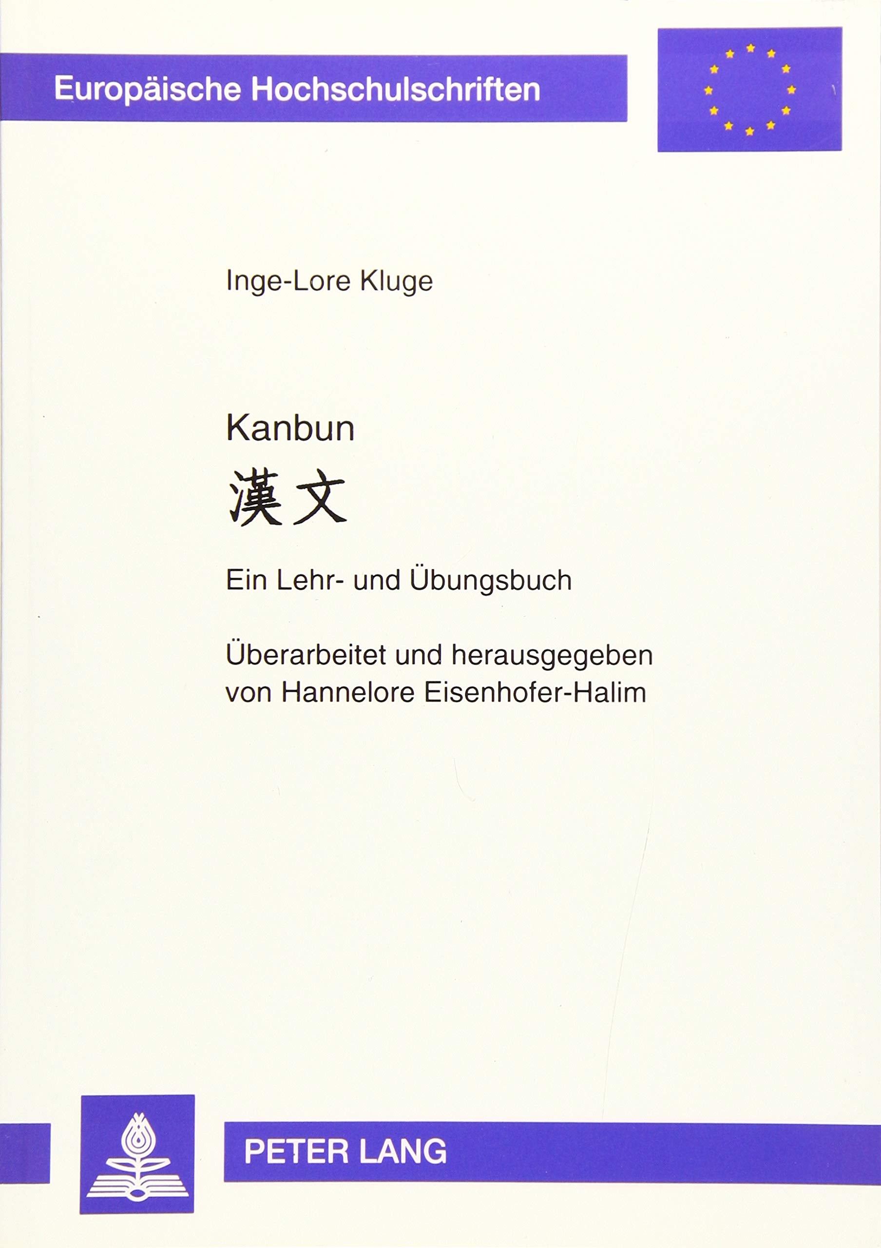 Kanbun: Ein Lehr- und Übungsbuch (Europäische Hochschulschriften / European University Studies / Publications Universitaires Européennes / Reihe 27: ... 27: Etudes asiatiques et africaines, Band 62) Contemporary literature Books