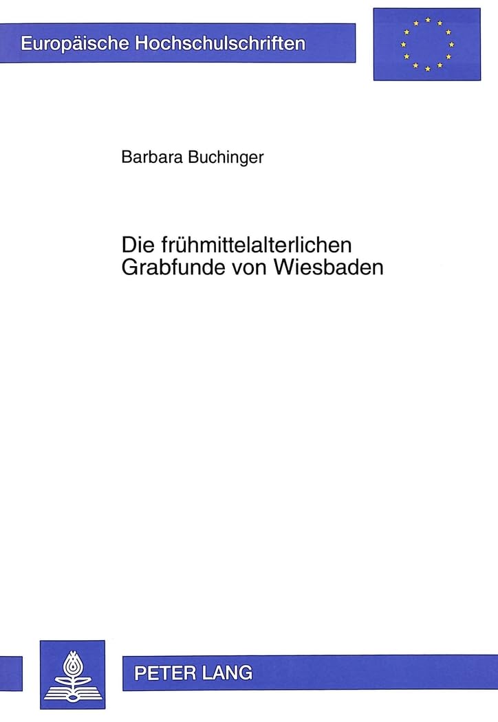 Die frühmittelalterlichen Grabfunde von Wiesbaden: Dissertationsschrift (Europäische Hochschulschriften / European University Studies / Publications ... Histoire et sciences auxiliaires, Band 751) Natural Sciences