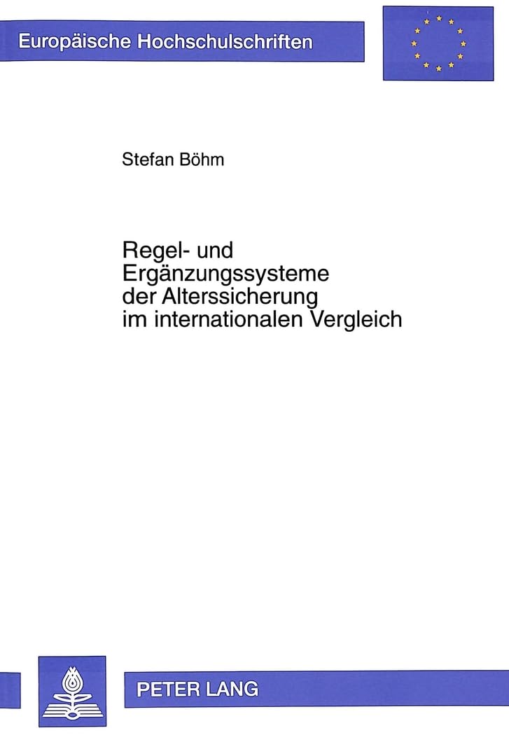 Regel- und Ergänzungssysteme der Alterssicherung im internationalen Vergleich: Eine Analyse der Sicherungsziele und ihrer Realisierung in den ... / Série 5: Sciences économiques, Band 2154) Law