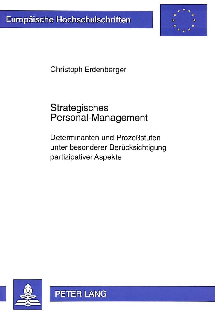 Strategisches Personal-Management: Determinanten und Prozeßstufen unter besonderer Berücksichtigung partizipativer Aspekte: Determinanten und ... / Série 5: Sciences économiques, Band 2070) Law