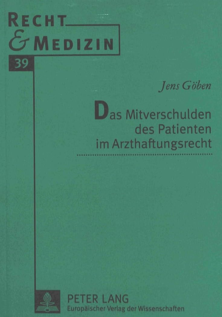 Das Mitverschulden des Patienten im Arzthaftungsrecht: Dissertationsschrift (Recht und Medizin, Band 39) Medicine