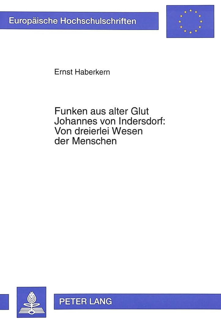 Funken aus alter Glut. Johannes von Indersdorf: Von dreierlei Wesen der Menschen Philosophy